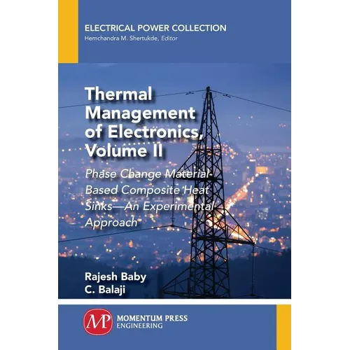 Thermal Management of Electronics, Volume II: Phase Change Material-Based Composite Heat Sinks-An Experimental Approach - Paperback