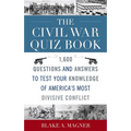 The Civil War Quiz Book: 1,600 Questions and Answers to Test Your Knowledge of America's Most Divisive Conflict