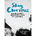 Stay Curious: How We Created a World Class Event in a Cowshed - Hardcover