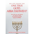 Do You Know the One True God, Abba Yahweh? - Paperback