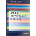 John Holt: The Philosophy of Unschooling - Paperback