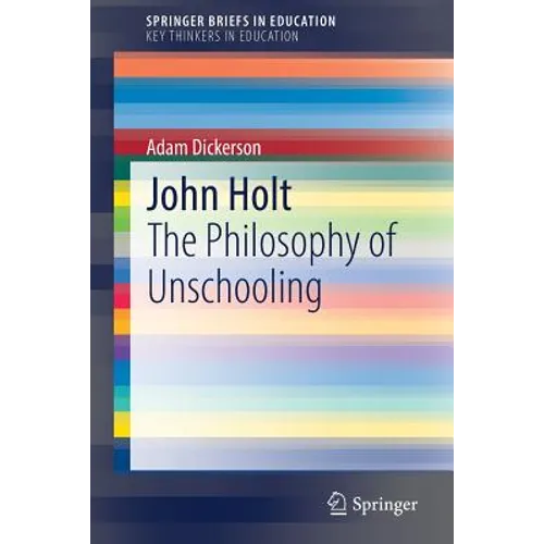 John Holt: The Philosophy of Unschooling - Paperback