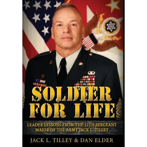 Soldier for Life: Leader Lessons From The 12th Sergeant Major Of The Army Jack L. Tilley