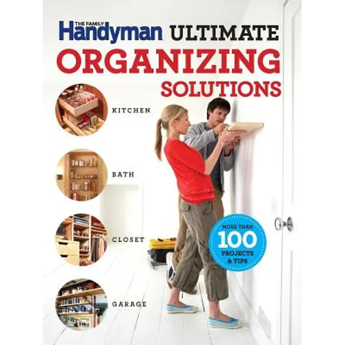 The Family Handyman Ultimate Organizing Solutions - Paperback