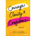 Courage, Clarity, and Confidence - Hardcover