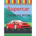 Supercar Coloring Book: A Collection of Cool Sport Cars and Race Cars For Kids - Paperback