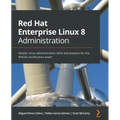 Red Hat Enterprise Linux 8 Administration: Master Linux administration skills and prepare for the RHCSA certification exam - Paperback