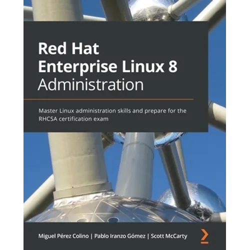 Red Hat Enterprise Linux 8 Administration: Master Linux administration skills and prepare for the RHCSA certification exam - Paperback