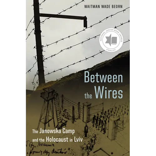 Between the Wires: The Janowska Camp and the Holocaust in LVIV - Hardcover
