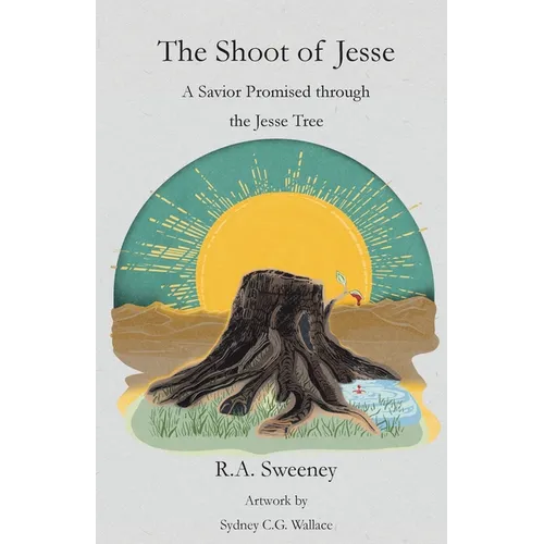 The Shoot of Jesse: A Savior Promised through the Jesse Tree - Paperback