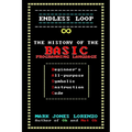 Endless Loop: The History of the BASIC Programming Language (Beginner's All-purpose Symbolic Instruction Code) - Paperback