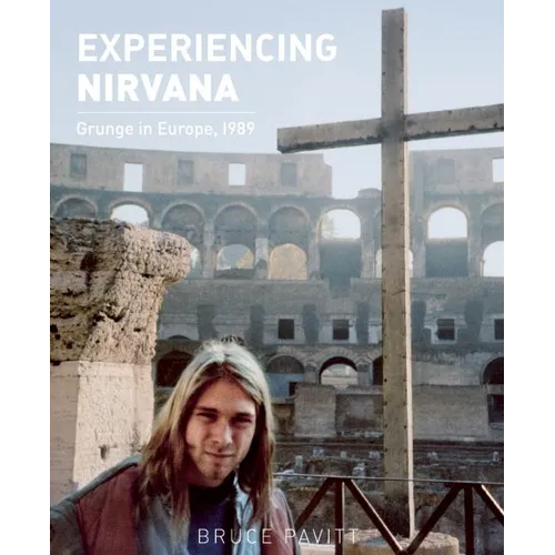 Experiencing Nirvana: Grunge in Europe, 1989 - Hardcover