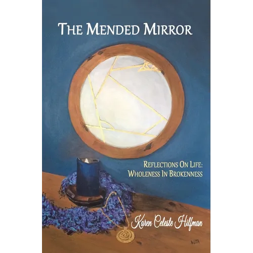 The Mended Mirror: Reflections On Life: Wholeness In Brokenness - Paperback