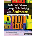 Dialectical Behavior Therapy Skills Training with Adolescents: A Practical Workbook for Therapists, Teens & Parents - Paperback