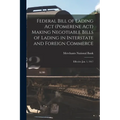 Federal Bill of Lading Act (Pomerene Act) Making Negotiable Bills of Lading in Interstate and Foreign Commerce: Effective Jan. 1, 1917