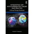 Integrating CBT with Experiential Theory and Practice: A Group Therapy Workbook - Paperback