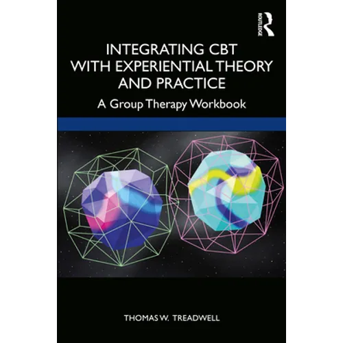 Integrating CBT with Experiential Theory and Practice: A Group Therapy Workbook - Paperback