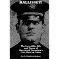 Hallissey!: The Incredible Life and Times of Haverford Township's First Chief of Police