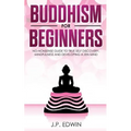 Buddhism for Beginners: No-nonsense Guide to True Self Discovery, Mindfulness and Developing a Zen Mind - Paperback