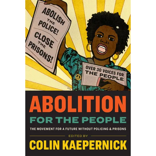 Abolition for the People: The Movement for a Future Without Policing & Prisons - Hardcover