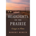 Headlights on the Prairie: Essays on Home