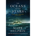 The Oceans and the Stars: A Sea Story, a War Story, a Love Story (a Novel) - Hardcover