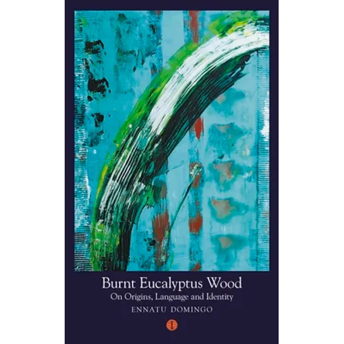 Burnt Eucalyptus Wood: On Origins, Language and Identity - Paperback