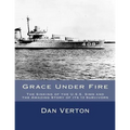 Grace Under Fire: The Sinking of the U.S.S. Sims and the Amazing Story of its 13 Survivors