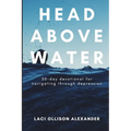 Head Above Water: 30-Day Devotional for Navigating Through Depression - Paperback