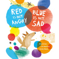 Red Is Not Angry, Blue Is Not Sad - Hardcover