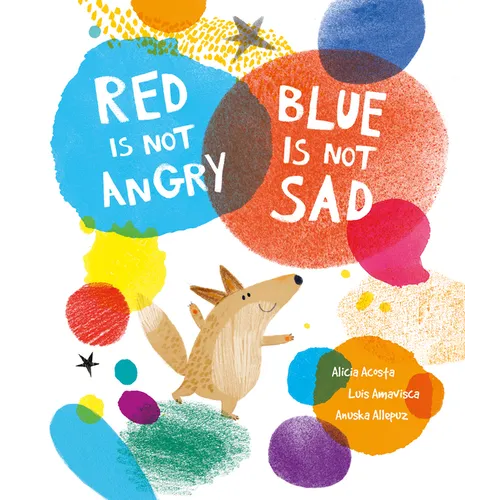 Red Is Not Angry, Blue Is Not Sad - Hardcover