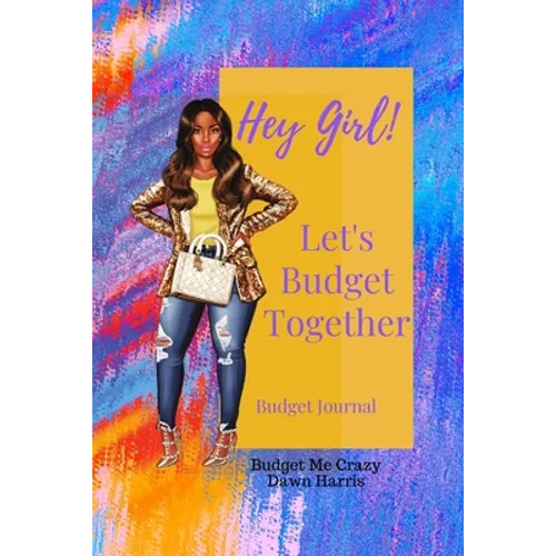Hey Girl! Let's Budget Together Budget Journal - Paperback
