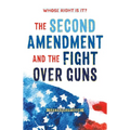 Whose Right Is It? the Second Amendment and the Fight Over Guns - Paperback
