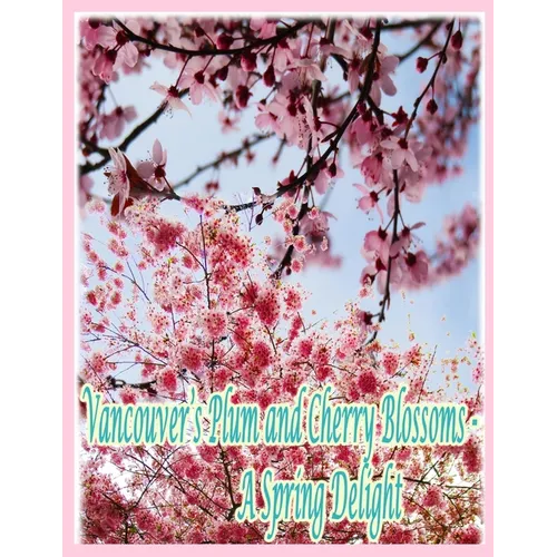 Vancouver's Plum and Cherry Blossoms: A Spring Delight - Paperback
