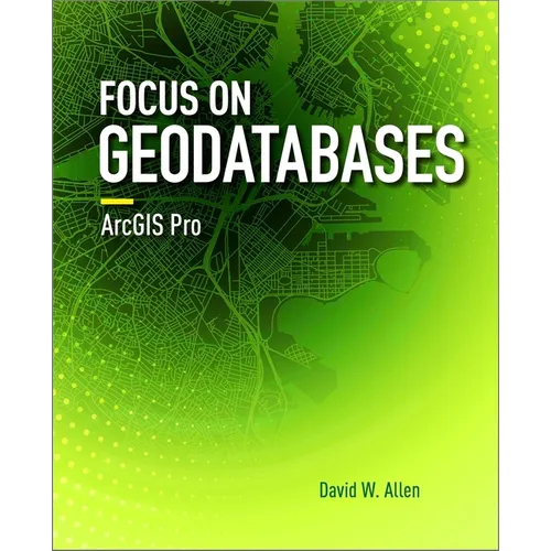 Focus on Geodatabases in ArcGIS Pro - Paperback