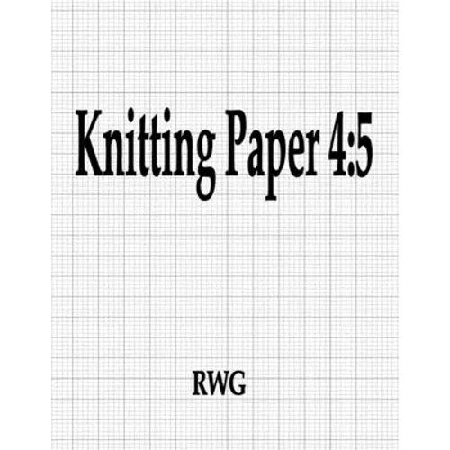 Knitting Paper 4: 5: 150 Pages 8.5" X 11" - Paperback