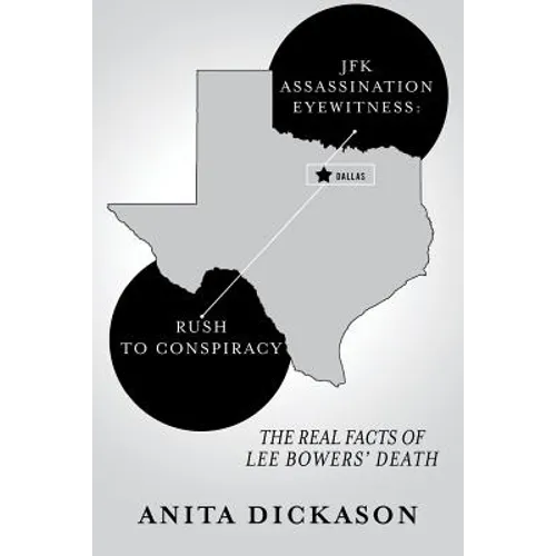 JFK Assassination Eyewitness: Rush to Conspiracy: The Real Facts of Lee Bowers' Death