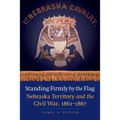 Standing Firmly by the Flag: Nebraska Territory and the Civil War, 1861-1867