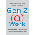 Gen Z @ Work: How the Next Generation Is Transforming the Workplace - Hardcover