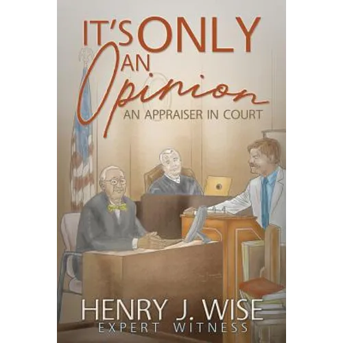 It's Only An Opinion: An Appraiser In Court - Paperback