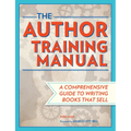 The Author Training Manual: A Comprehensive Guide to Writing Books That Sell - Paperback
