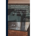 Fifty Years in Camp and Field, Diary of Major-General Ethan Allen Hitchcock, U.S.A.;; Volume 1