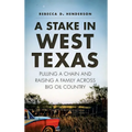 A Stake in West Texas: Pulling a Chain and Raising a Family Across Big Oil Country