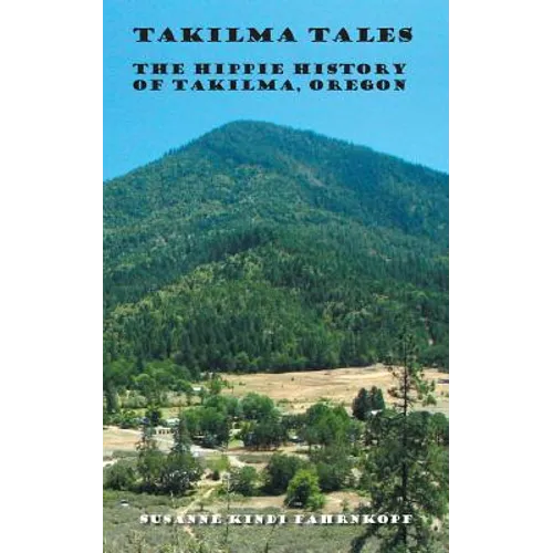 Takilma Tales: The Hippie History of Takilma, Oregon