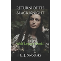 Return of the Black Knight: A Wolf Legacy Novel - Paperback
