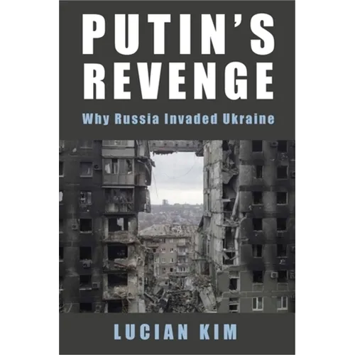 Putin's Revenge: Why Russia Invaded Ukraine
