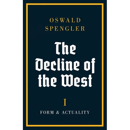 The Decline of the West: Form and Actuality - Paperback