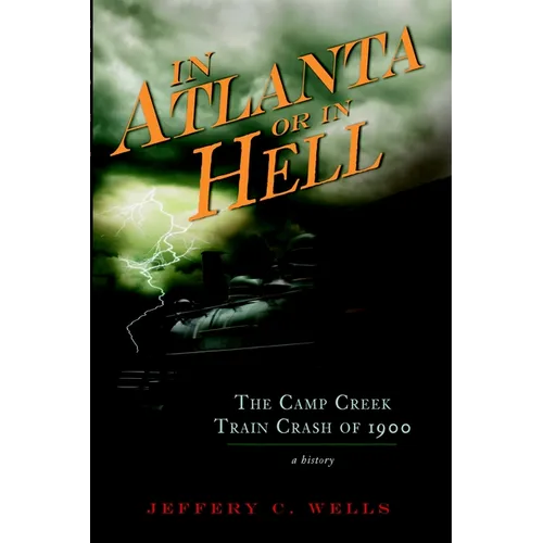 The Camp Creek Train Crash of 1900: In Atlanta or in Hell