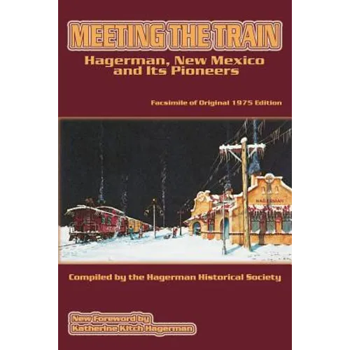 Meeting the Train: Hagerman, New Mexico and Its Pioneers
