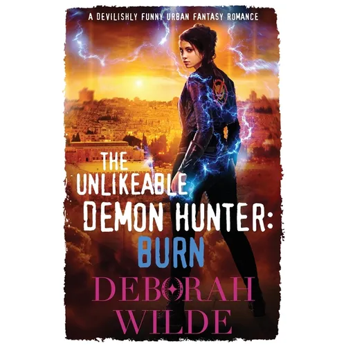 The Unlikeable Demon Hunter: Burn: A Devilishly Funny Urban Fantasy Romance - Paperback